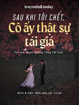 Sau Khi Tôi Chết, Cô Ấy Thật Sự Tái Giá
