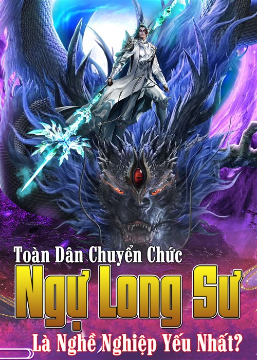 Toàn Dân Chuyển Chức: Ngự Long Sư Là Nghề Nghiệp Phế Nhất?