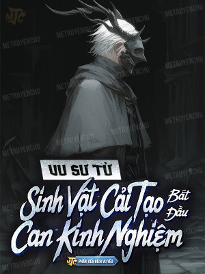 Vu Sư: Từ Sinh Vật Cải Tạo Bắt Đầu Can Kinh Nghiệm